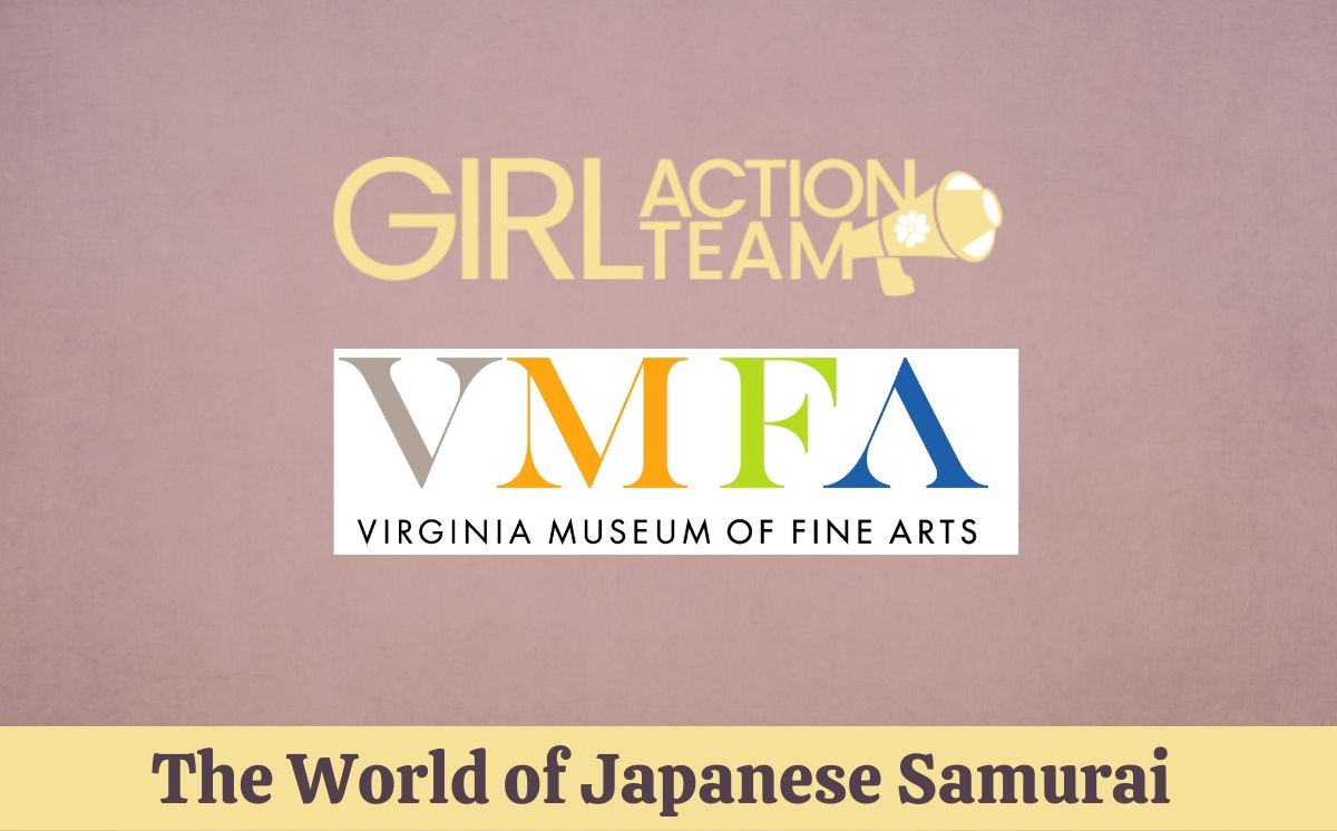 Girl Action Team at Virginia Museum of Fine Arts, The World of the Japanese Samurai